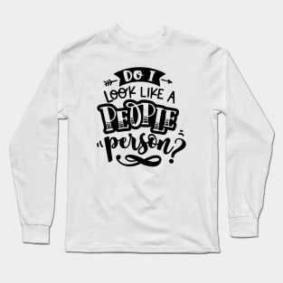 Do I Look Like A People Person? Long Sleeve T-Shirt